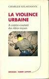 La violence urbaine, à contre-courant des idées reçues