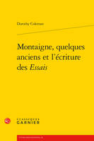 Montaigne, quelques anciens et l'écriture des Essais