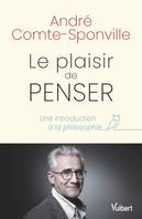 Le plaisir de penser : Une introduction à la philosophie, Une introduction à la philosophie