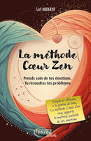 La méthode Coeur Zen - Prends soin de tes émotions, tu résoudras tes problèmes