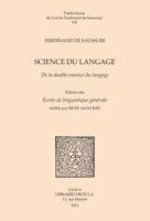 Science du langage. De la double essence du langage et autres documents du ms. BGE Arch. de Saussure 372., Edition critique partielle mais raisonnée et augmentée des Ecrits de linguistique générale