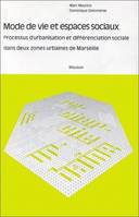 Mode de vie et espaces sociaux, Processus d'urbanisation et de différenciation sociale dans deux zones urbaines de Marseille