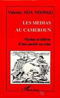 Les médias au Cameroun, Mythes et délires d'une société en crise