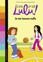 C'est la vie Lulu !, 9, C'est la vie Lulu, Tome 09, Je me trouve nulle