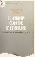 Le Champ clos de l'écriture : Laforgue, Saint-John Perse, Céline