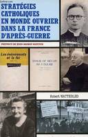 Stratégies catholiques en monde ouvrier dans la France d'apr