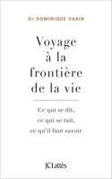 Voyage à la frontière de la vie, Ce qui se dit, ce qui se tait, ce qu'il faut savoir