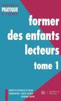 Former des enfants lecteurs Tome 1, Volume 1, Volume 1