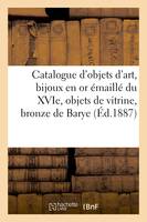 Catalogue d'objets d'art, bijoux en or émaillé du XVIe siècle, objets de vitrine, bronze de Barye