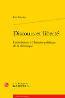 Discours et liberté, Contribution à l'histoire politique de la rhétorique