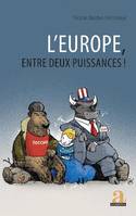 L'Europe, entre deux puissances !