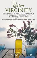 EXTRA VIRGINITY: THE SUBLIME AND SCANDALOUS WORLD OF OLIVE OIL