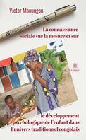 La connaissance sociale sur la mesure et sur le développement psychologique de l’enfant dans l’univers traditionnel congolais, Essai de psychologie