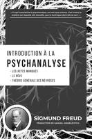 Introduction à la Psychanalyse, Les Actes Manqués - Le Rêve - Théorie Générale des Névroses