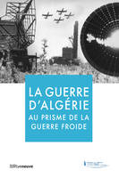 La guerre d'Algérie au prisme de la Guerre froide, [actes du colloque du 18 mars 2021]