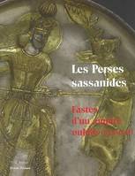 Les perses sassanides, fastes d'un empire oublié, 224-642