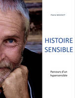 Histoire sensible, Parcours d'un hypersensible