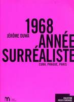 1968 ANNEE SURREALISTE, Cuba, Prague, Paris