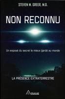 Non reconnu - Un exposé du secret le mieux gardé au monde - La présence extraterrestre