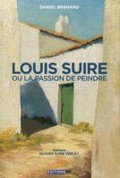 Louis Suire ou la passion de peindre, Préface Olivier Suire Verley