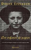 Les Enfants de papier : Les juifs de Pologne immigr√©s en France jusqu'en 1940, les Juifs de Pologne immigrés en France jusqu'en 1940