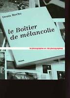 BOITIER DE MELANCOLIE (LE), la photographie en 100 photographies