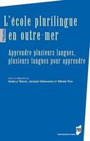 L' école plurilingue en Outre-mer, Apprendre plusieurs langues, plusieurs langues pour apprendre