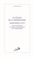 Le visage de la miséricorde / bulle d'indiction du jubilé extraordinaire de la miséricorde