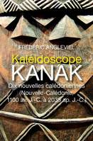 Kaléidoscope kanak. Dix nouvelles calédoniennes., (Nouvelle-Calédonie, 1100 av. J.-C. à 2035 ap. J.-C.)