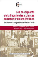 Les enseignants de la Faculté des sciences de Nancy et de ses instituts, Dictionnaire biographique (1854-1918)