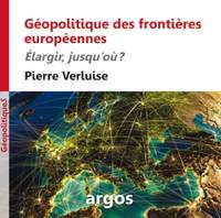 Géopolitique des frontières européennes, Elargir, jusqu'où ?