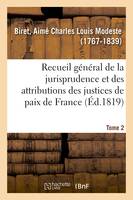 Recueil général et raisonné de la jurisprudence et des attributions des justices de paix de France, Tome 2