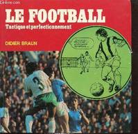 Le Football - Tactique et perfectionnement -, tactique et perfectionnement