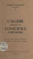 L'Algérie devant la conscience chrétienne, Essai de synthèse d'après les déclarations des évêques et des mouvements catholiques