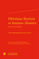 Héroïsme féminin et femmes illustres, XVIe -XVIIe siècles, Une représentation sans fiction