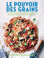 Le pouvoir des grains, Plus de 100 délicieuses recettes de grains anciens et de supermélanges sans gluten