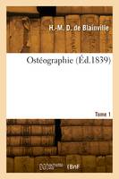 Ostéographie. Tome 1