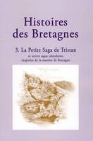 Histoires des Bretagnes, 3, La petite saga de Tristan - et autres sagas islandaises inspirées de la matière de Bretagne