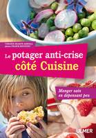 Le Potager anti-crise côté cuisine. Manger sain en dépensant peu, manger sain en dépensant peu