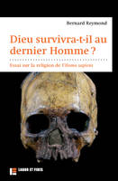 Dieu survivra-t-il au dernier Homme ?, Essai sur la religion de l'Homo sapiens