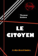 Le Citoyen, ou les fondements de la politique [édition intégrale revue et mise à jour], édition intégrale