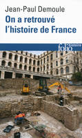 On a retrouvé l'histoire de France, Comment l'archéologie raconte notre passé