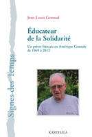 Éducateur de la solidarité - un prêtre français en Amérique centrale de 1969 à 2012