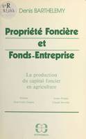 Propriété foncière et fonds-entreprise : la production du capital foncier en agriculture