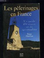 Les pèlerinages en France. Un guide d'histoire et de spiritualité., un guide d'histoire et de spiritualité