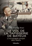 Le vol de la tapisserie de Bayeux, L'INCROYABLE PROJET DES NAZIS