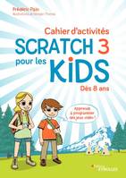 Cahier d'activités Scratch 3 pour les kids, Dès 8 ans Apprends à programmer des jeux vidéo