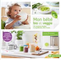 Mon bébé bio et veggie, 50 recettes simples et équilibrées dès 4 mois