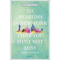 111 Museums in New York That You Must Not Miss /anglais