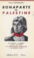 Bonaparte en Palestine, Au mont Carmel, siège d'Acre, la question d'Israël, l'Europe unie